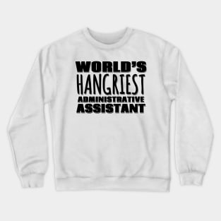 World's Hangriest Administrative Assistant Crewneck Sweatshirt